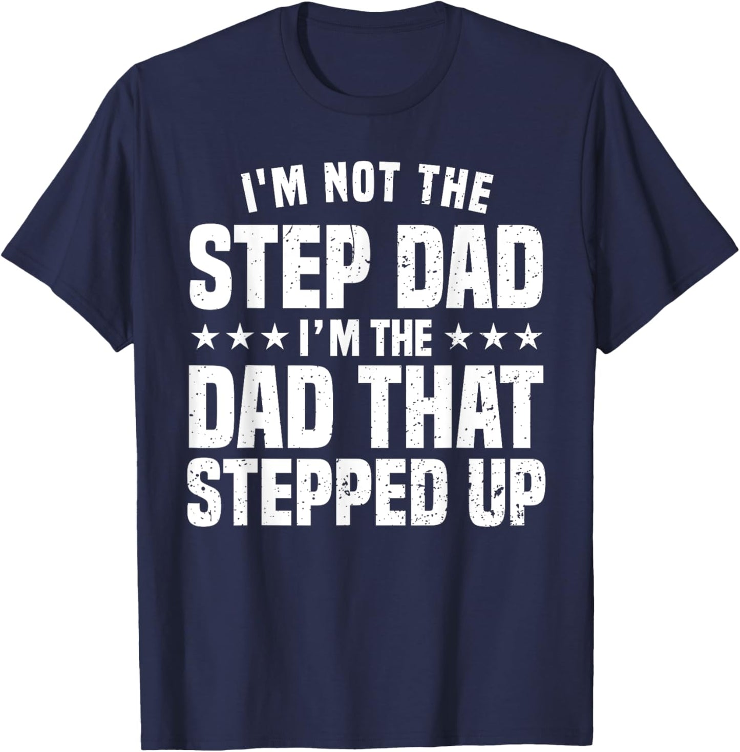 Funny Step Dad Design For Dad Men Stepped Up Dad Father T-Shirt - T-Shirt | Navy