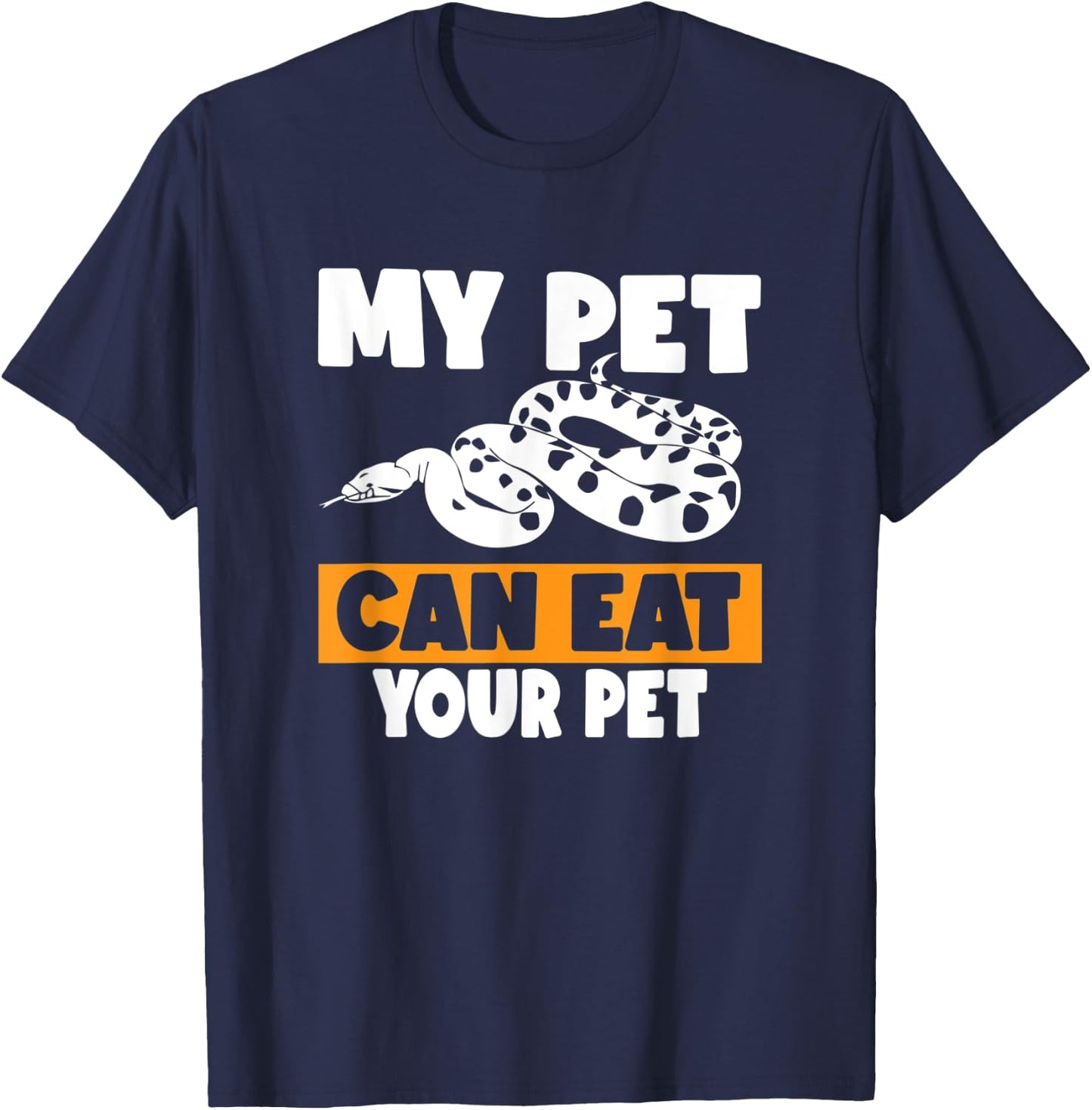 My Pet Can Eat Your Pet - Funny Pet Snake Gift T-Shirt - T-Shirt | Navy