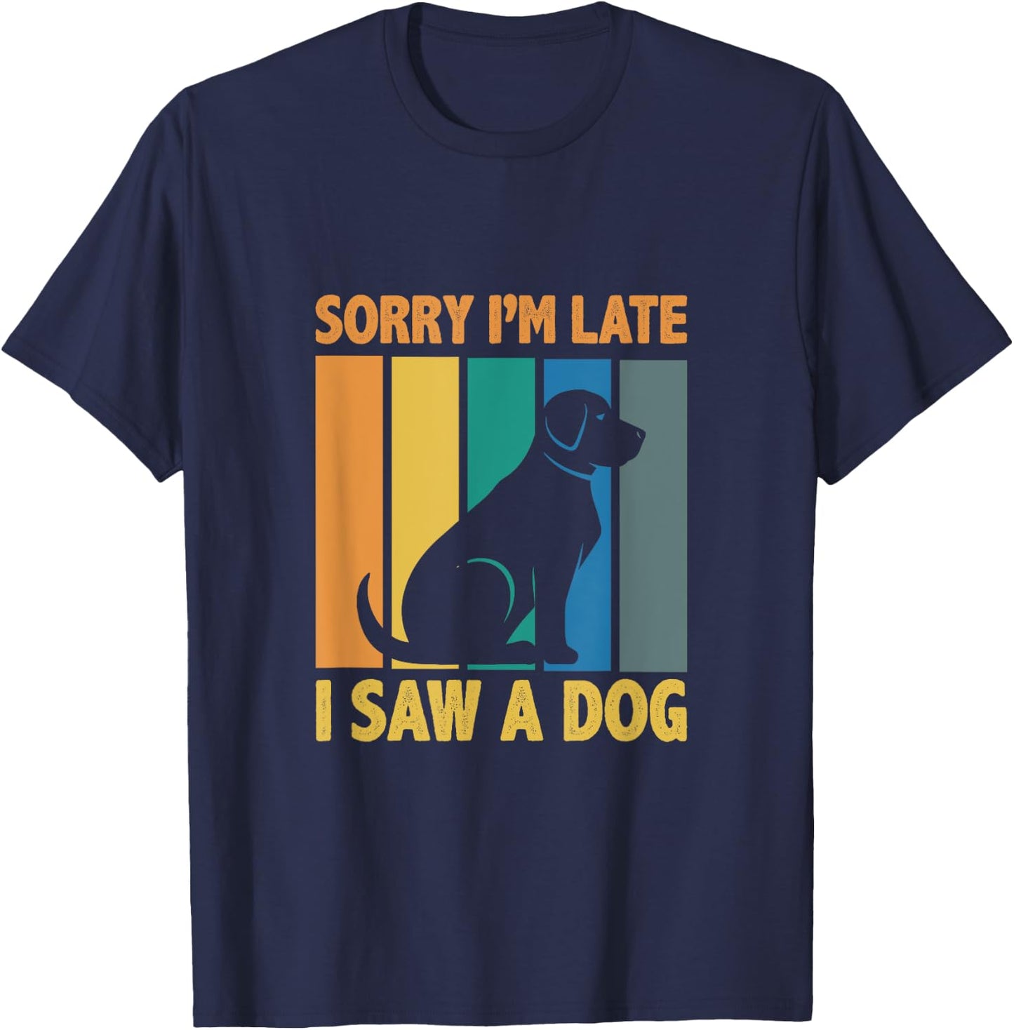 Sorry, Im Late I Saw A Dog Puppy Lover Dog Owner Men Women Kids T-Shirt - T-Shirt | Navy