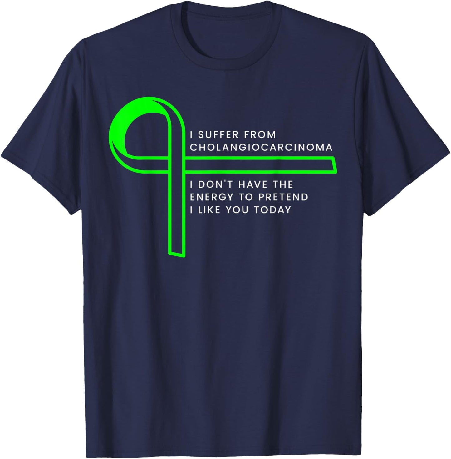 I suffer from Cholangiocarcinoma T-Shirt - T-Shirt | Navy