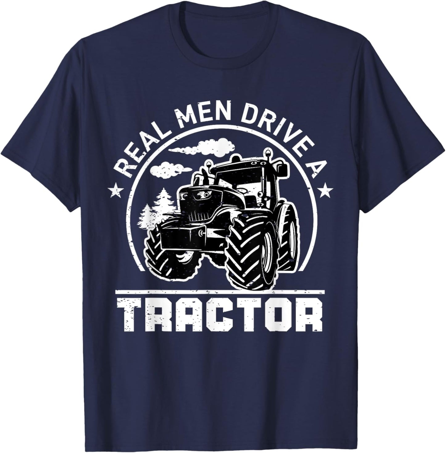 Real Men Drive Tractor Funny Farm Tractors Enthusiast Outfit T-Shirt - T-Shirt | Navy