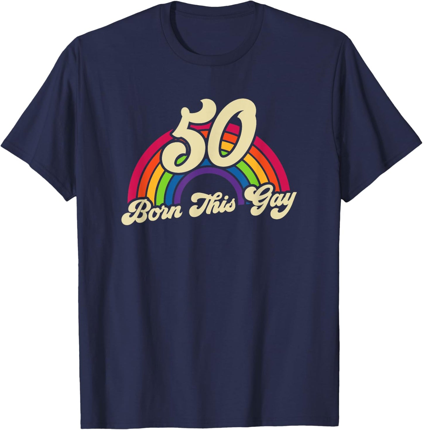 Born This Gay Rainbow 50th Birthday Gay Pride T-Shirt - T-Shirt | Navy