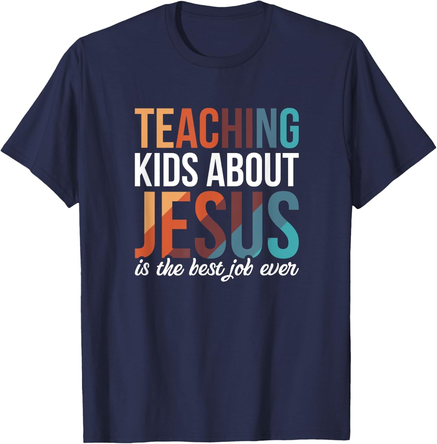 Teaching Kids About Jesus Is The Best Job Ever T-Shirt - T-Shirt | Navy