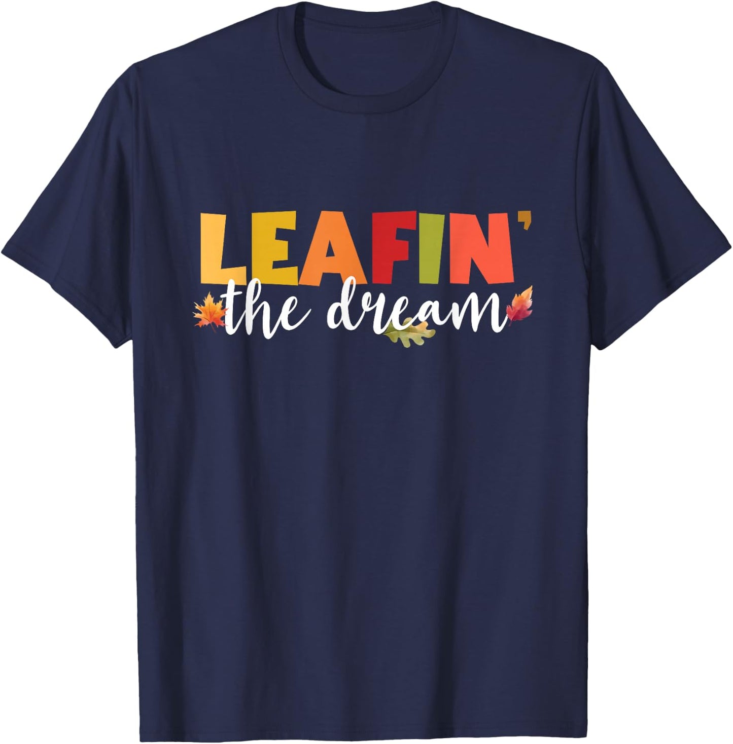 Leafin' The Dream Fall Season Leaves Foliage Leaf Peeper T-Shirt - T-Shirt | Navy