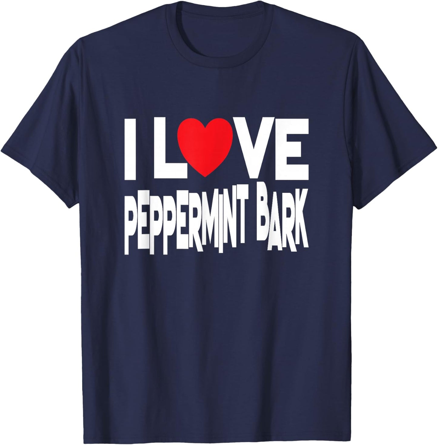 I Love Peppermint Bark - Christmas Candy T-Shirt - T-Shirt | Navy