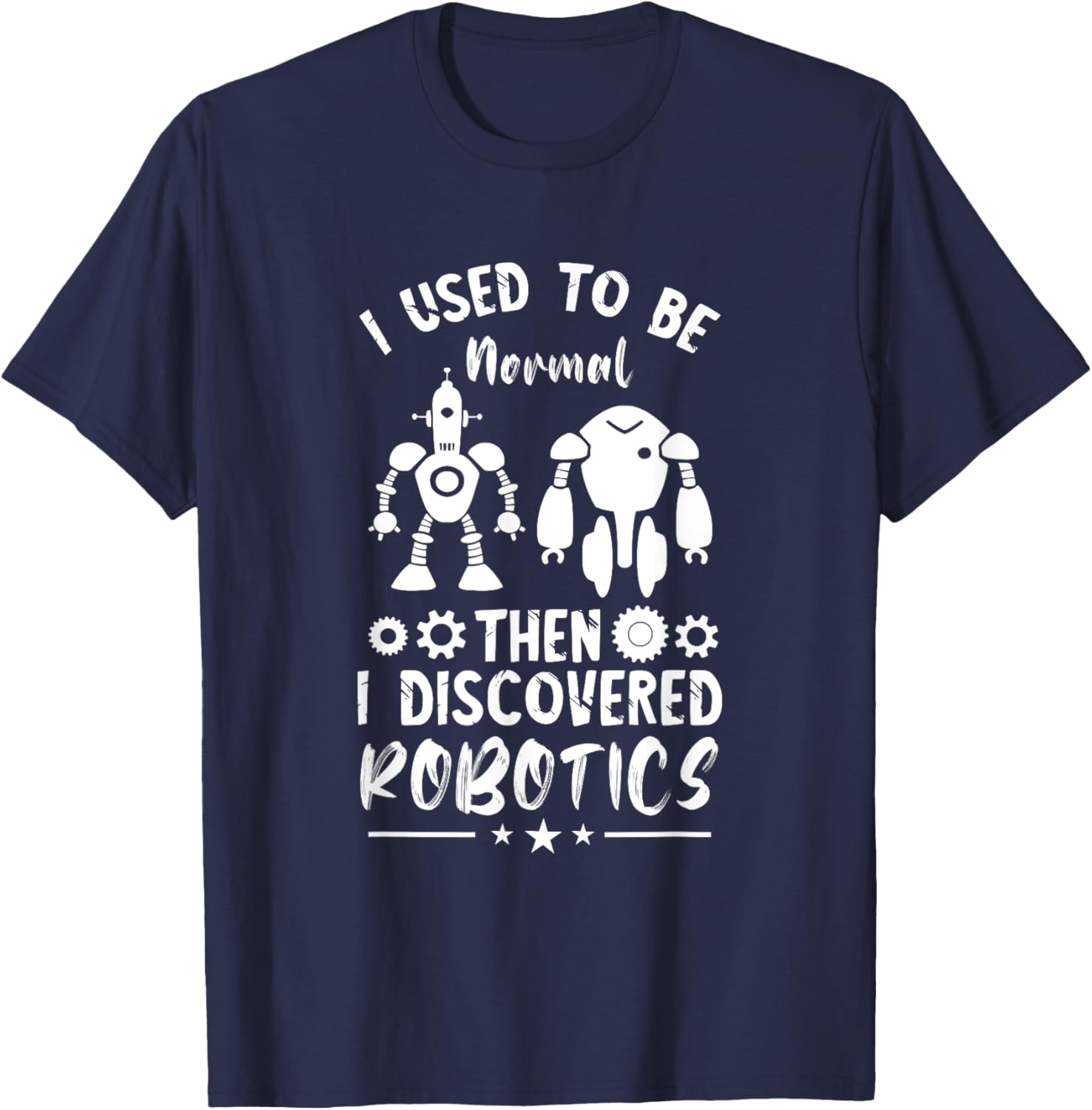 Robotic Engineering I Used To Be Normal Roboticist Robotics T-Shirt - T-Shirt | Navy