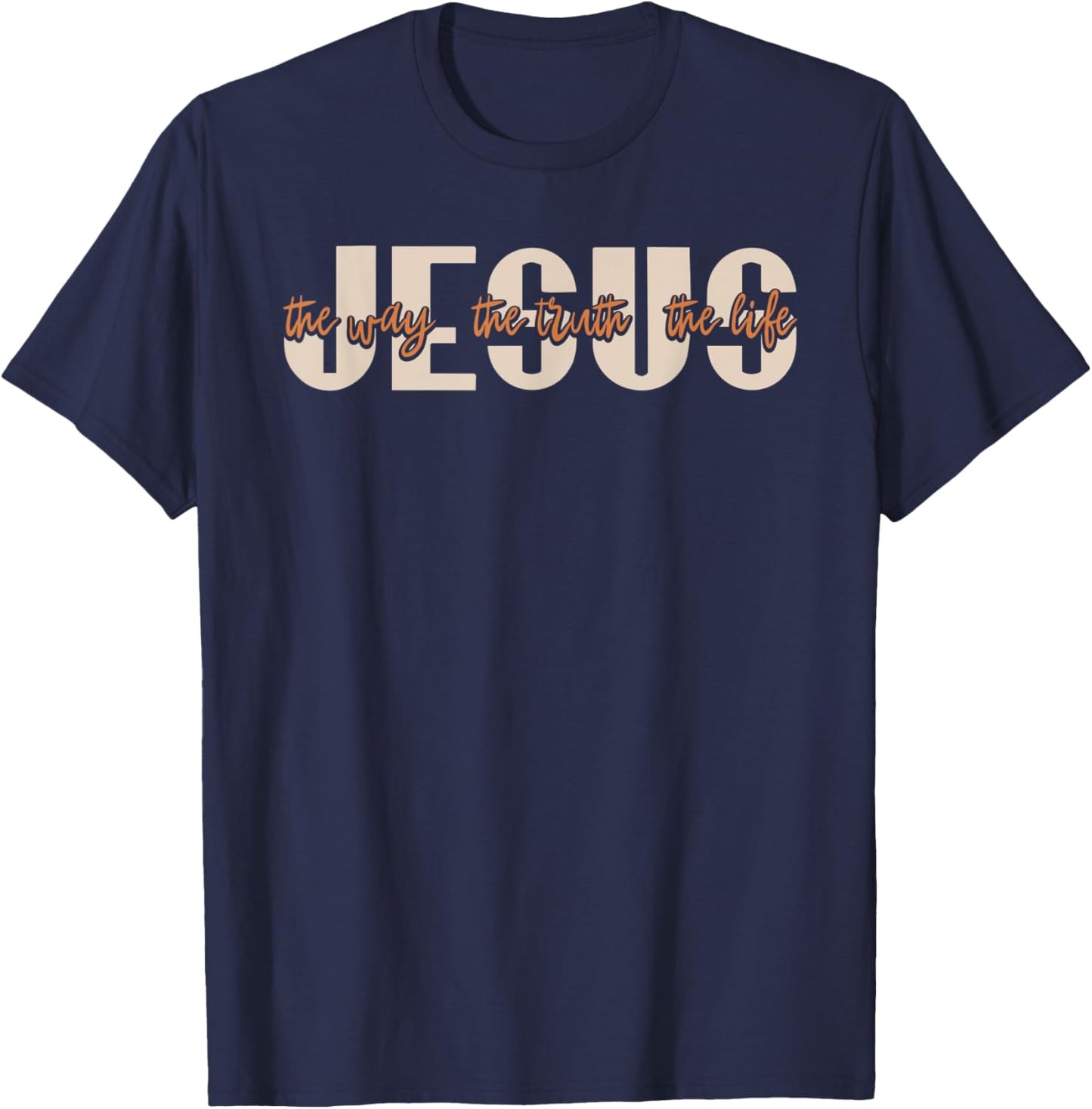 JESUS The Way The Truth The Life Christian Faith T-Shirt - T-Shirt | Navy