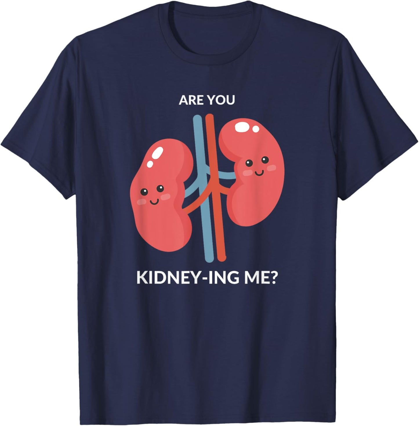 Urologist Doctor Gift UROLOGY Are you Kidney-ing me? Funny T-Shirt - T-Shirt | Navy