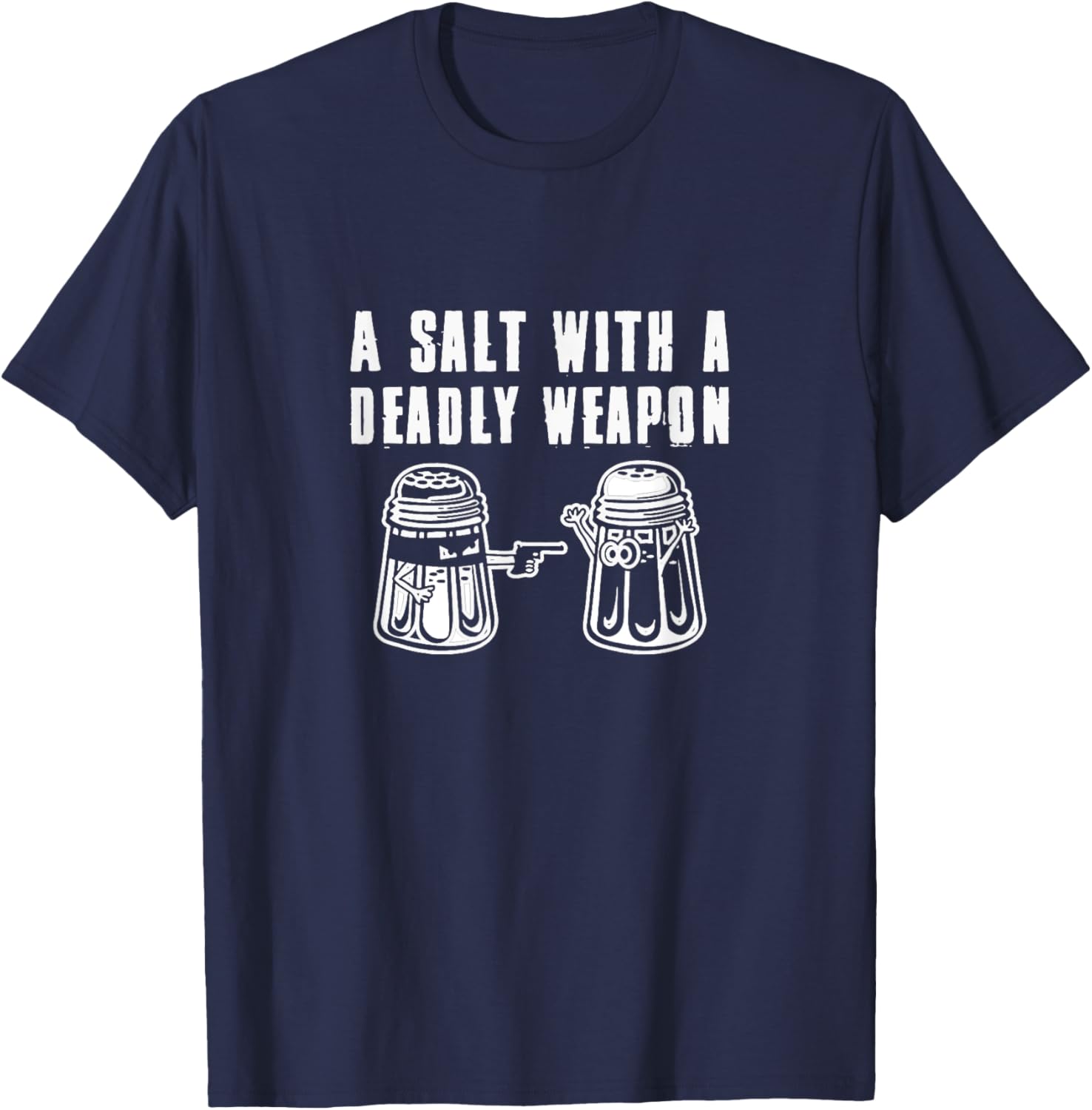 A Salt With A Deadly Weapon Pun T-Shirt - T-Shirt | Navy