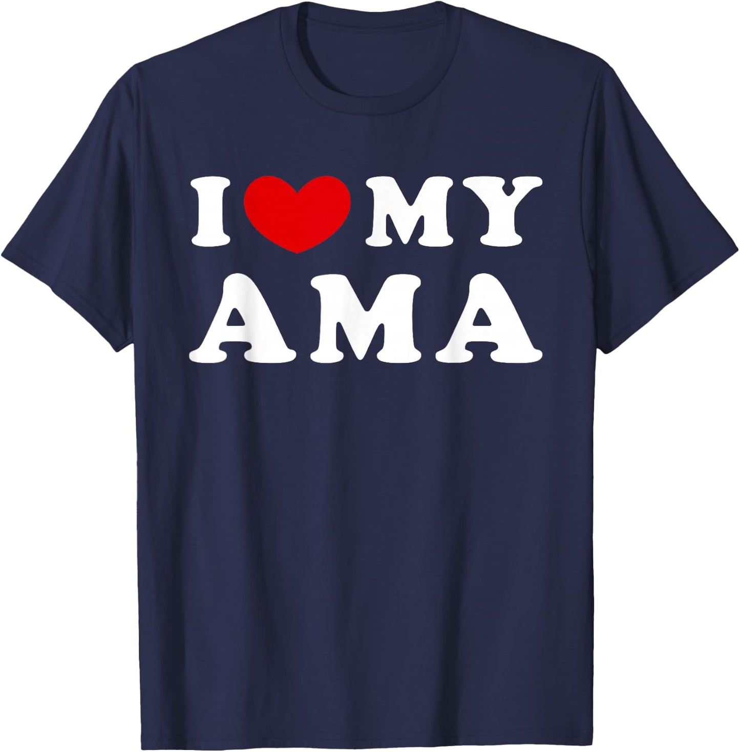 I Love My Ama, I Love My Ama T-Shirt - T-Shirt | Navy