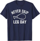 Never Skip Leg Day Funny Workout Turkey Thanksgiving T-Shirt - T-Shirt | Navy