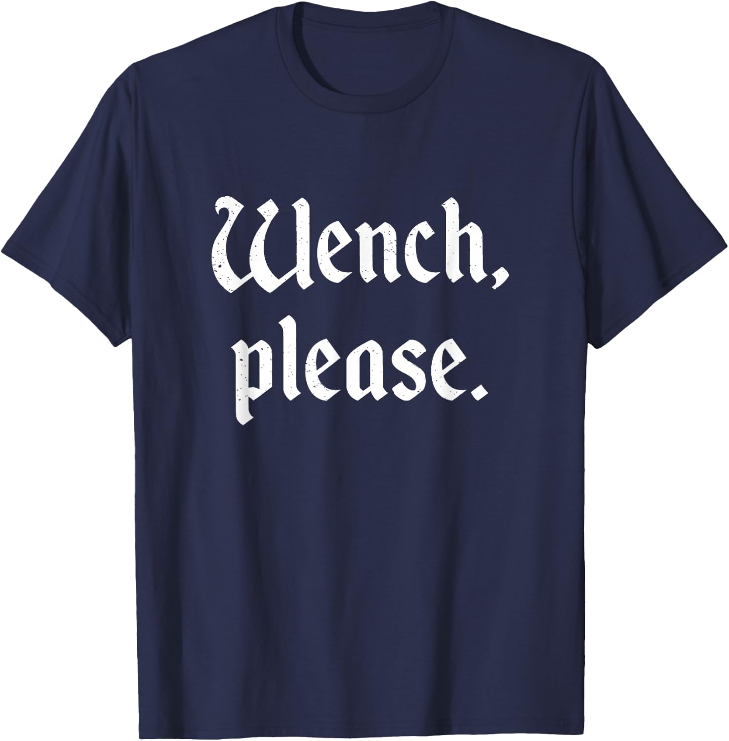 Funny Renaissance Fair Wench Please Ren Faire Medieval T-Shirt - T-Shirt | Navy