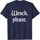 Funny Renaissance Fair Wench Please Ren Faire Medieval T-Shirt - T-Shirt | Navy
