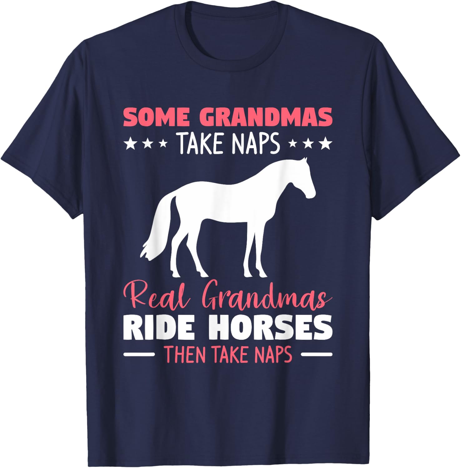 Some Grandmas Take Naps Real Grandmas Ride Horses T-Shirt - T-Shirt | Navy
