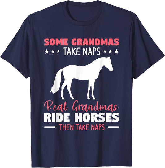 Some Grandmas Take Naps Real Grandmas Ride Horses T-Shirt - T-Shirt | Navy