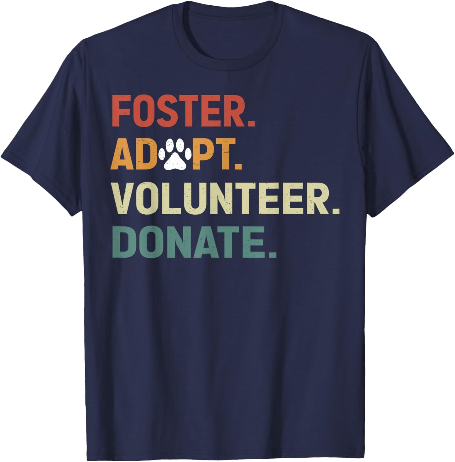 FOSTER ADOPT VOLUNTEER DONATE Animal Rescue Shelter T-Shirt - T-Shirt | Navy