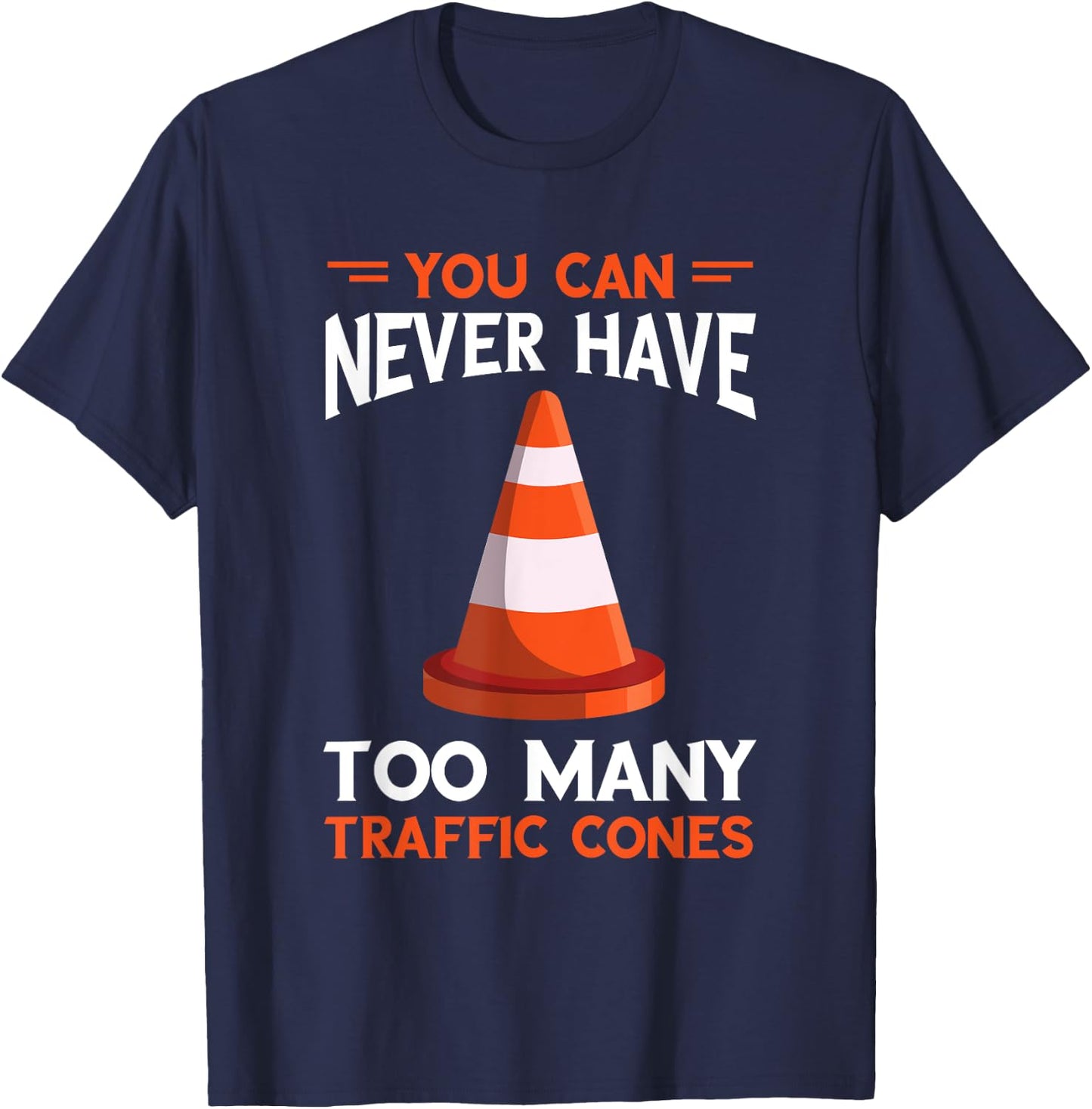You Can Never Have Too Many Safety Cone Traffic Cone T-Shirt - T-Shirt | Navy
