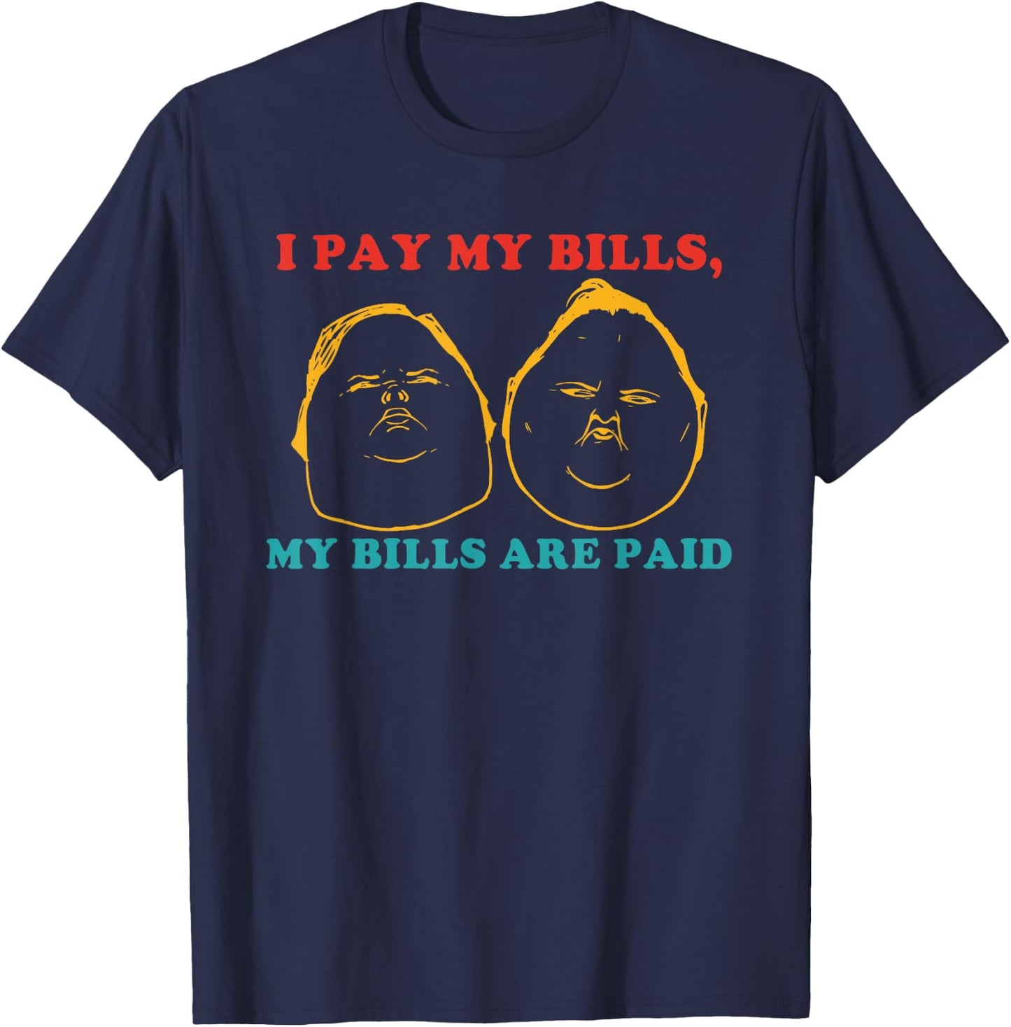 I Pay My Bills My Bills Are Paid Funny T-Shirt - T-Shirt | Navy