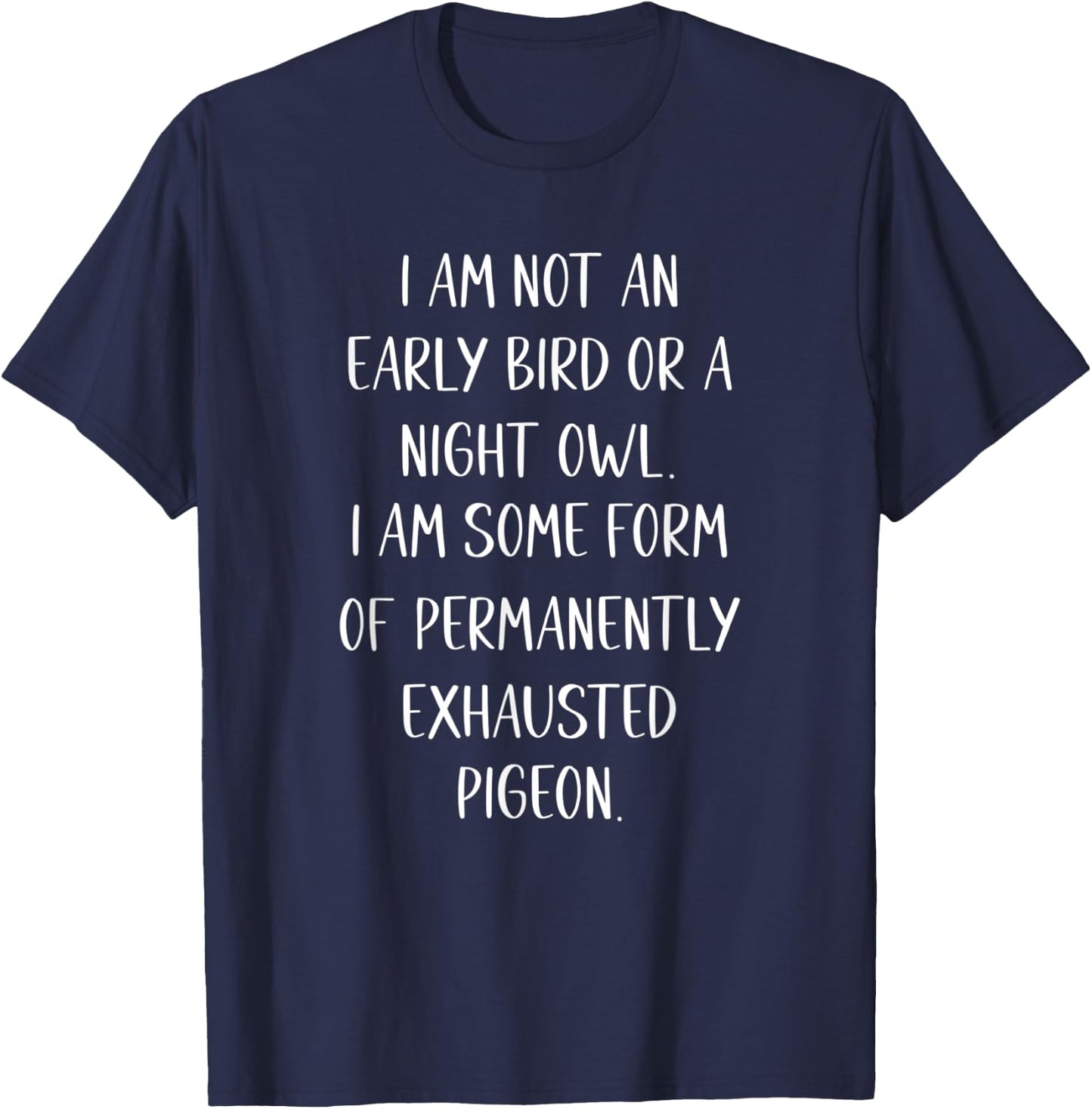 I am Not an Early Bird or a Night Owl funny T-Shirt - T-Shirt | Navy