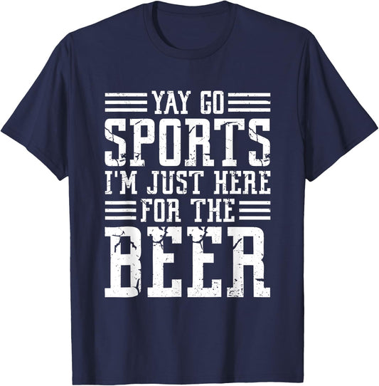 Non-Sports Fan Yay Go Sports I'm Just Here For The Beer T-Shirt - T-Shirt | Navy