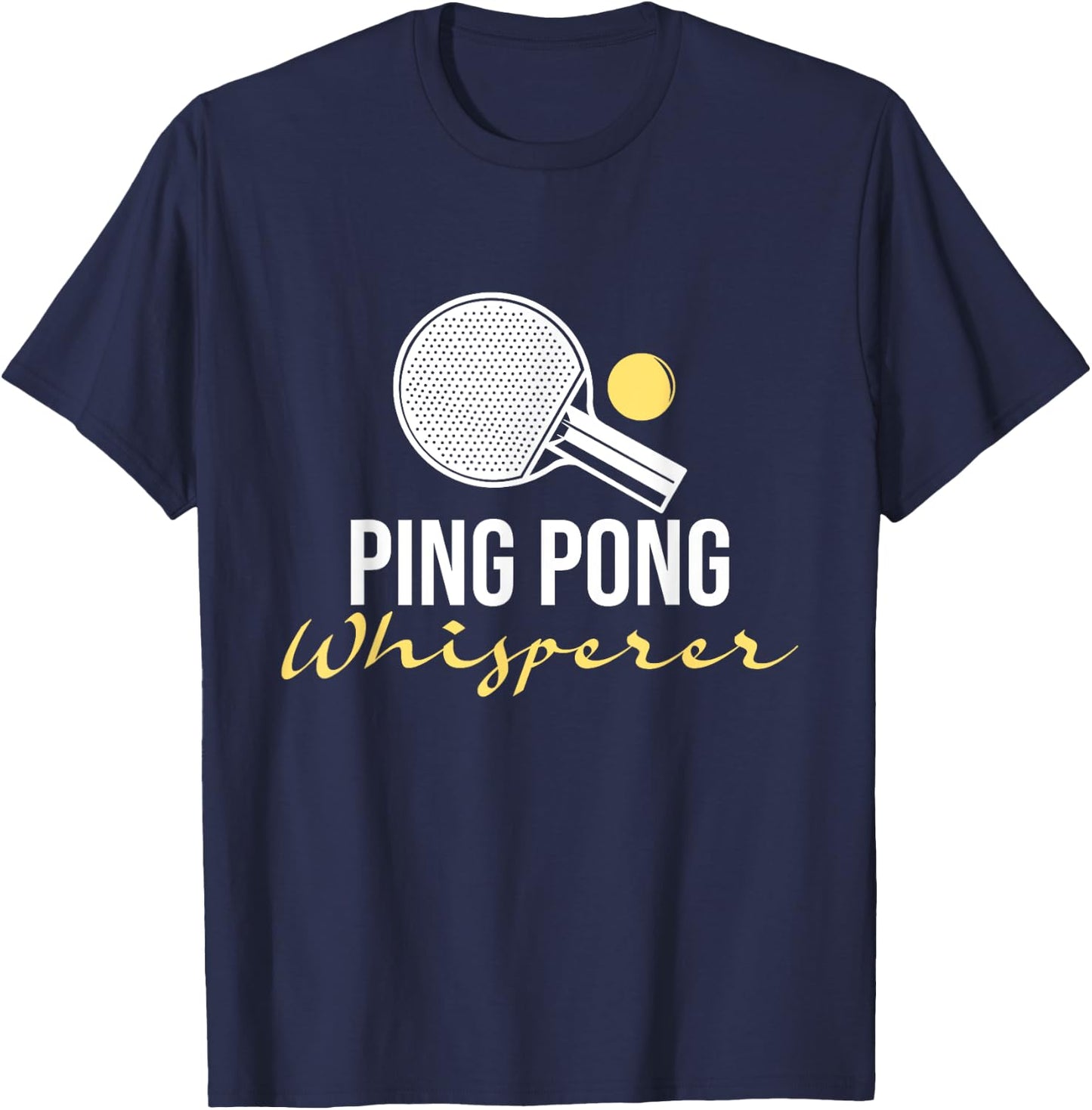 Ping Pong Whisperer - Table Tennis Player Tournament Lover T-Shirt - T-Shirt | Navy