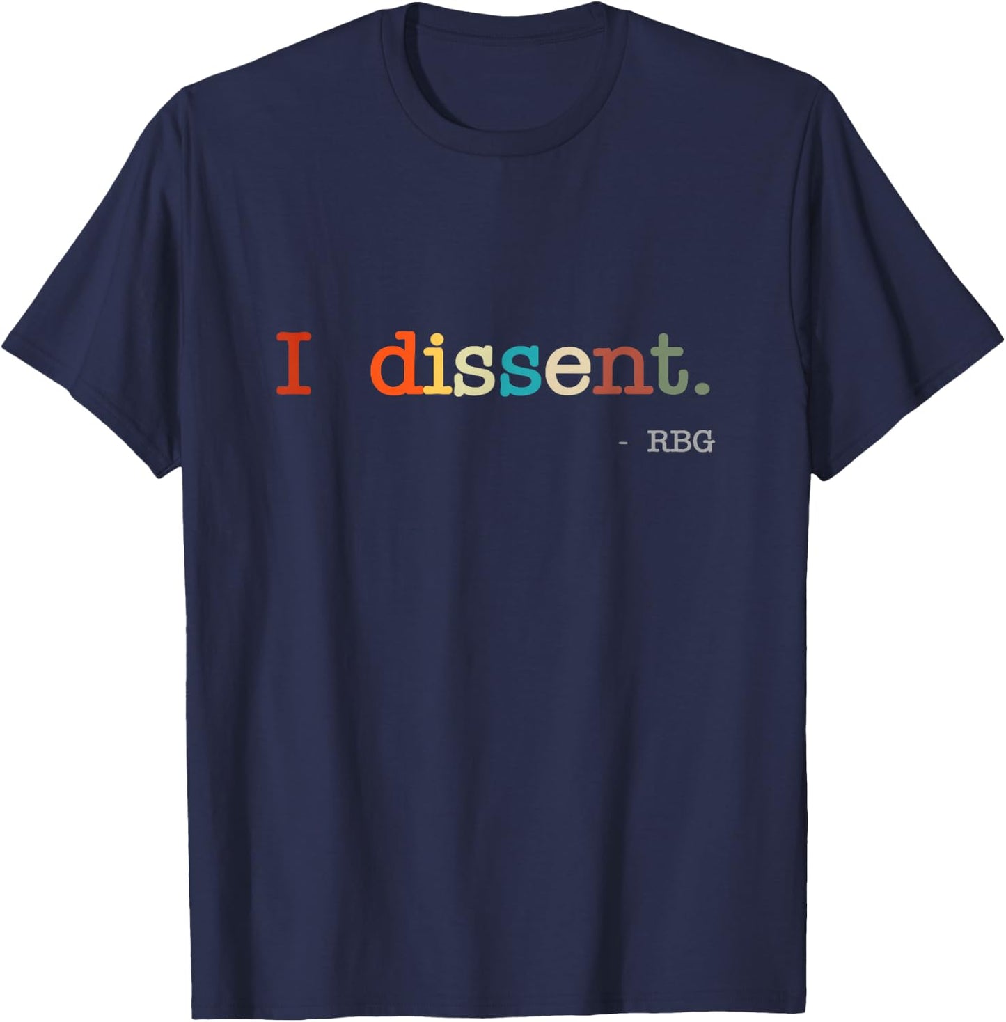 I Dissent RBG Ruth Bader Ginsburg RBG Quote T-Shirt - T-Shirt | Navy