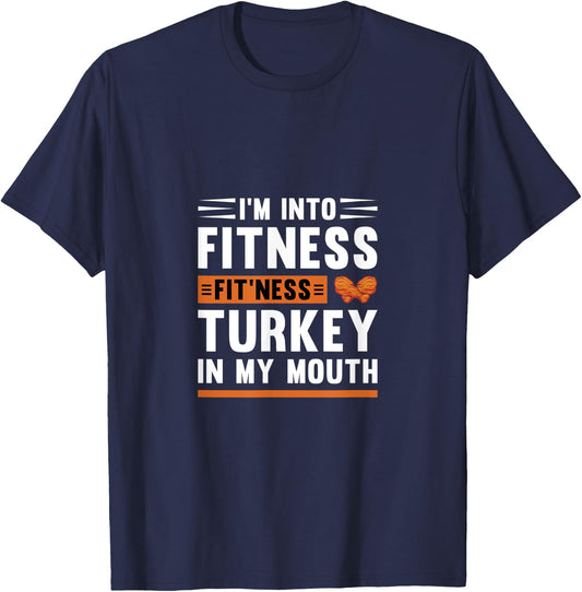 I'm Into Fitness Fit'Ness Turkey In My Mouth Thanksgiving T-Shirt - T-Shirt | Navy