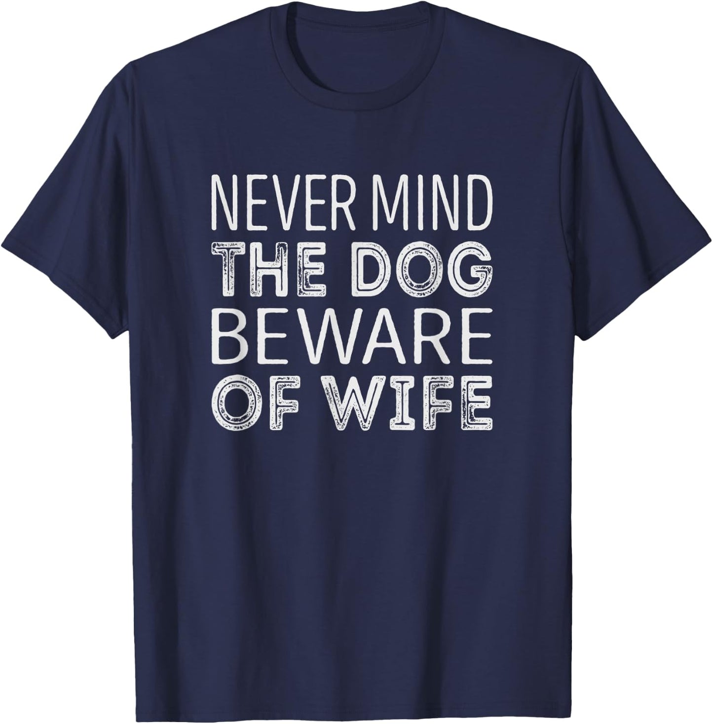 Never mind the dog beware of wife Men Women T-Shirt - T-Shirt | Navy