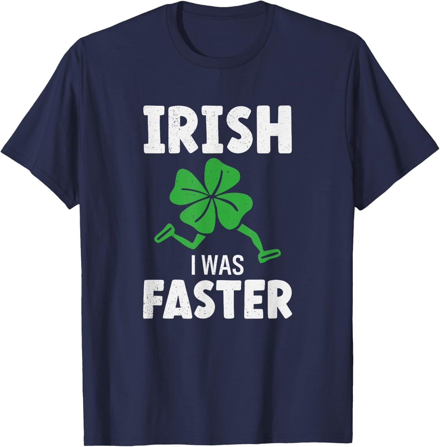 St Patricks Day Running Runner Run Irish I Was Faster T-Shirt - T-Shirt | Navy