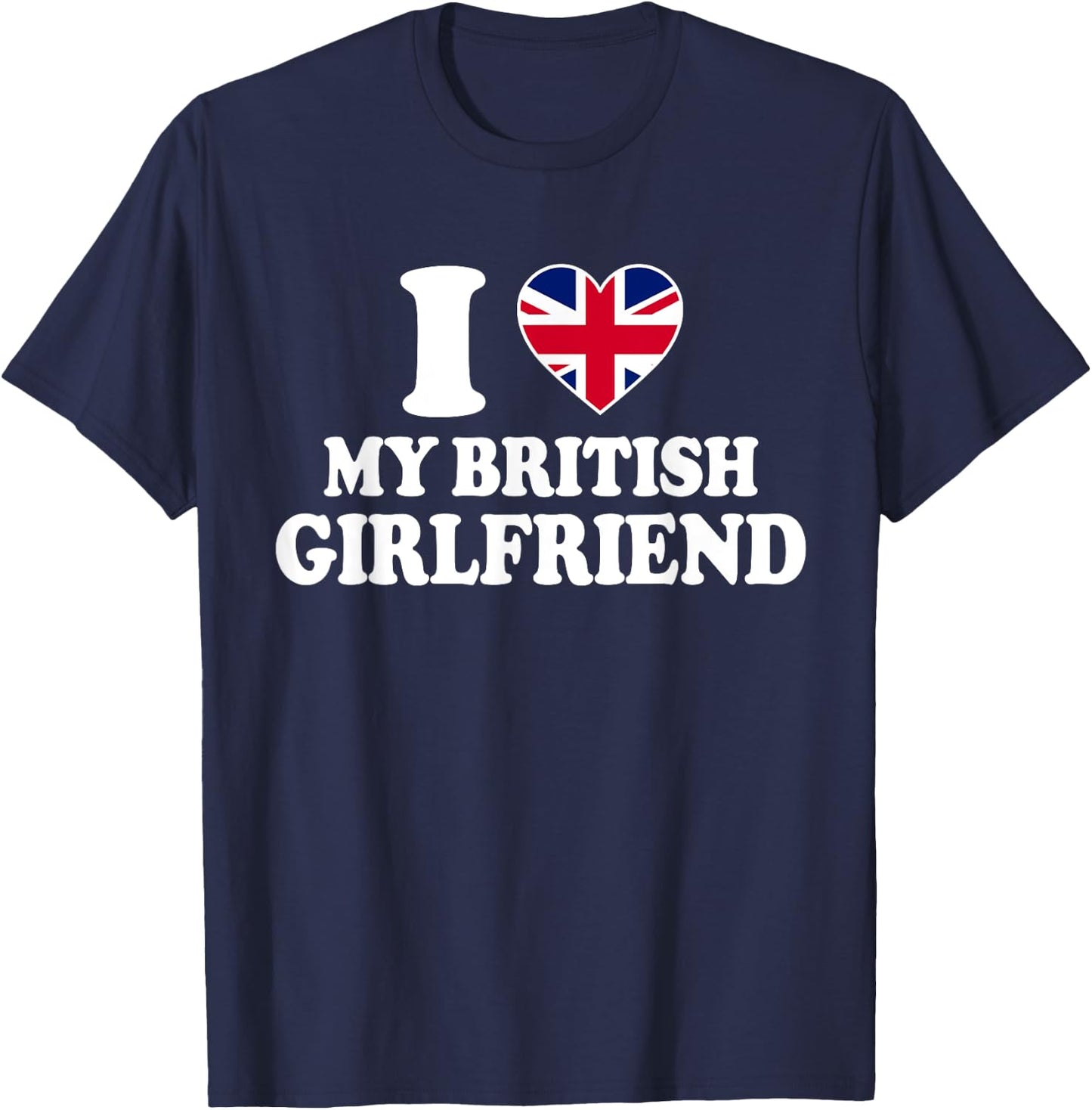 I Love My British Girlfriend T-Shirt - T-Shirt | Navy