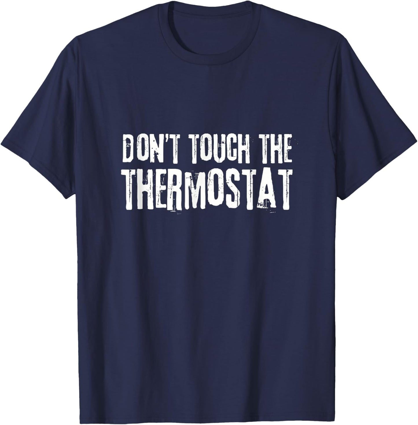 Don't touch the thermostat Father's Day Funny Dad T-Shirt - T-Shirt | Navy
