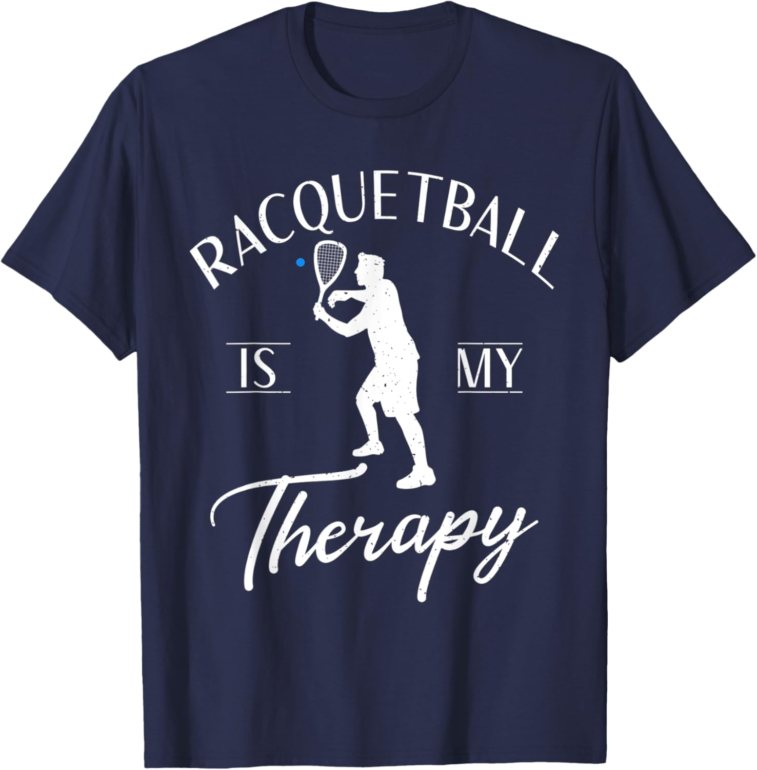 Racquetball is my Therapy funny Racquetball T-Shirt - T-Shirt | Navy