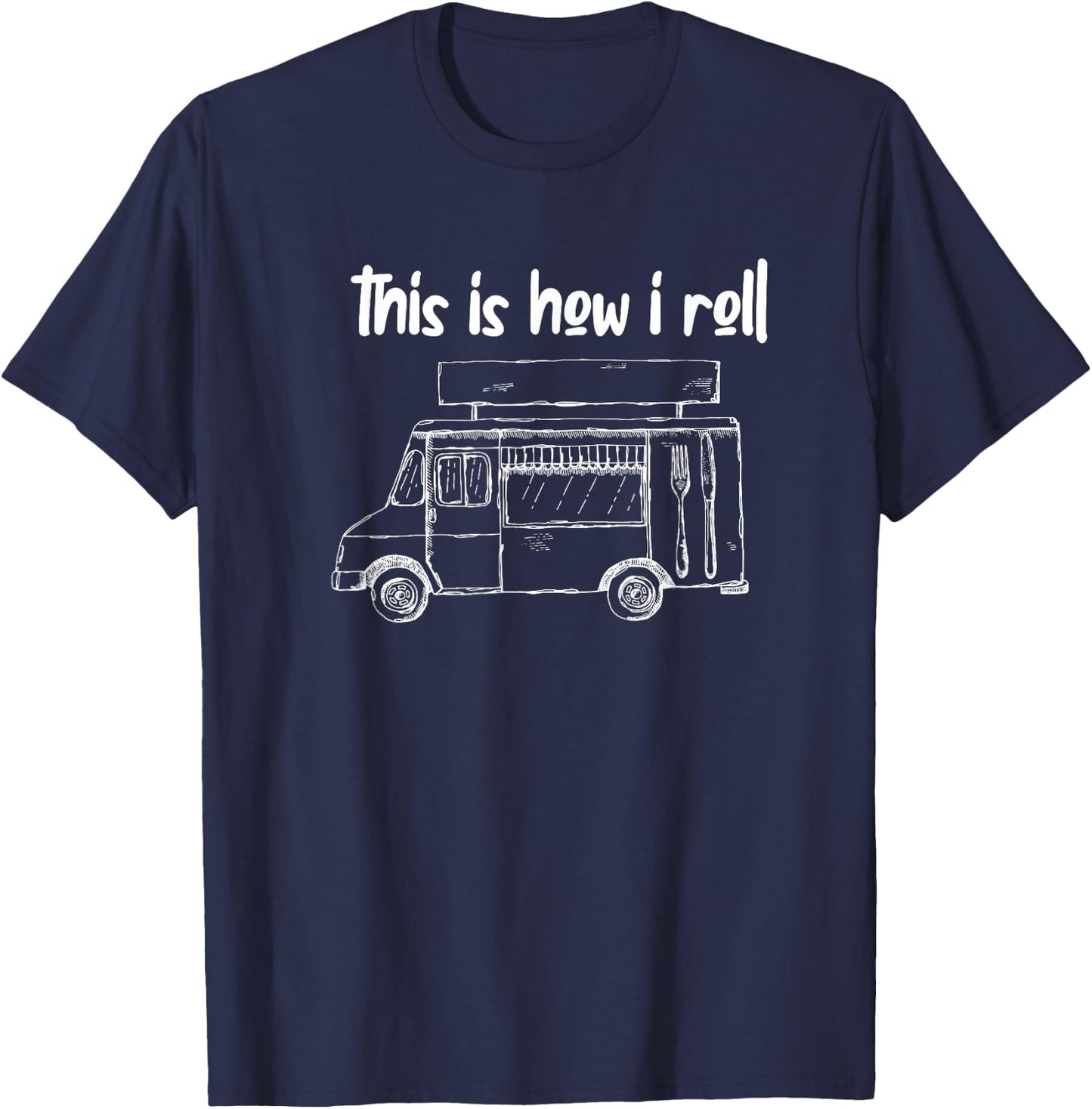 This Is How I Roll - Food Truck Owner T-Shirt - T-Shirt | Navy