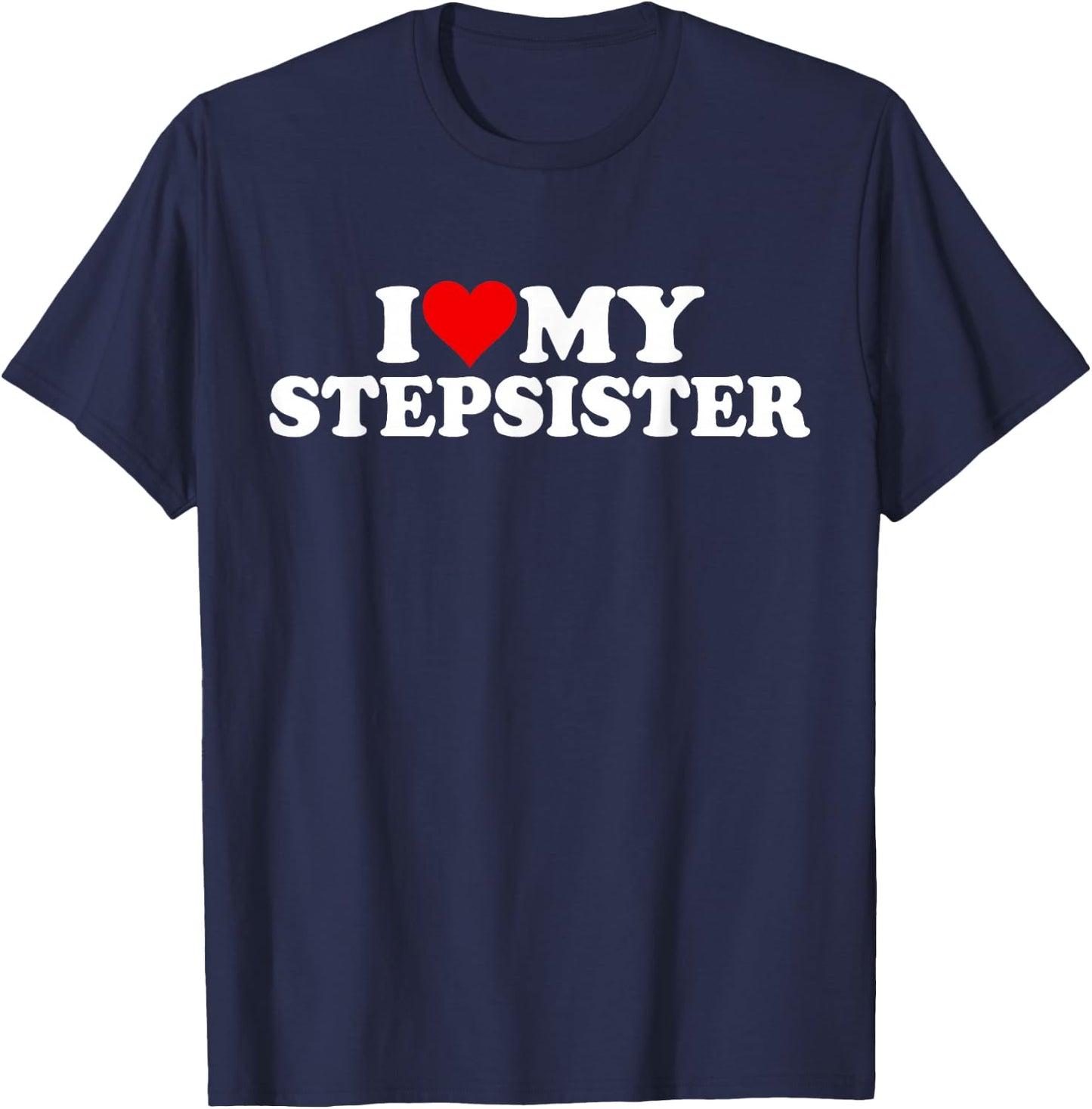 I Love Heart My Stepsister Stepsis Step Sister Sis T-Shirt - T-Shirt | Navy