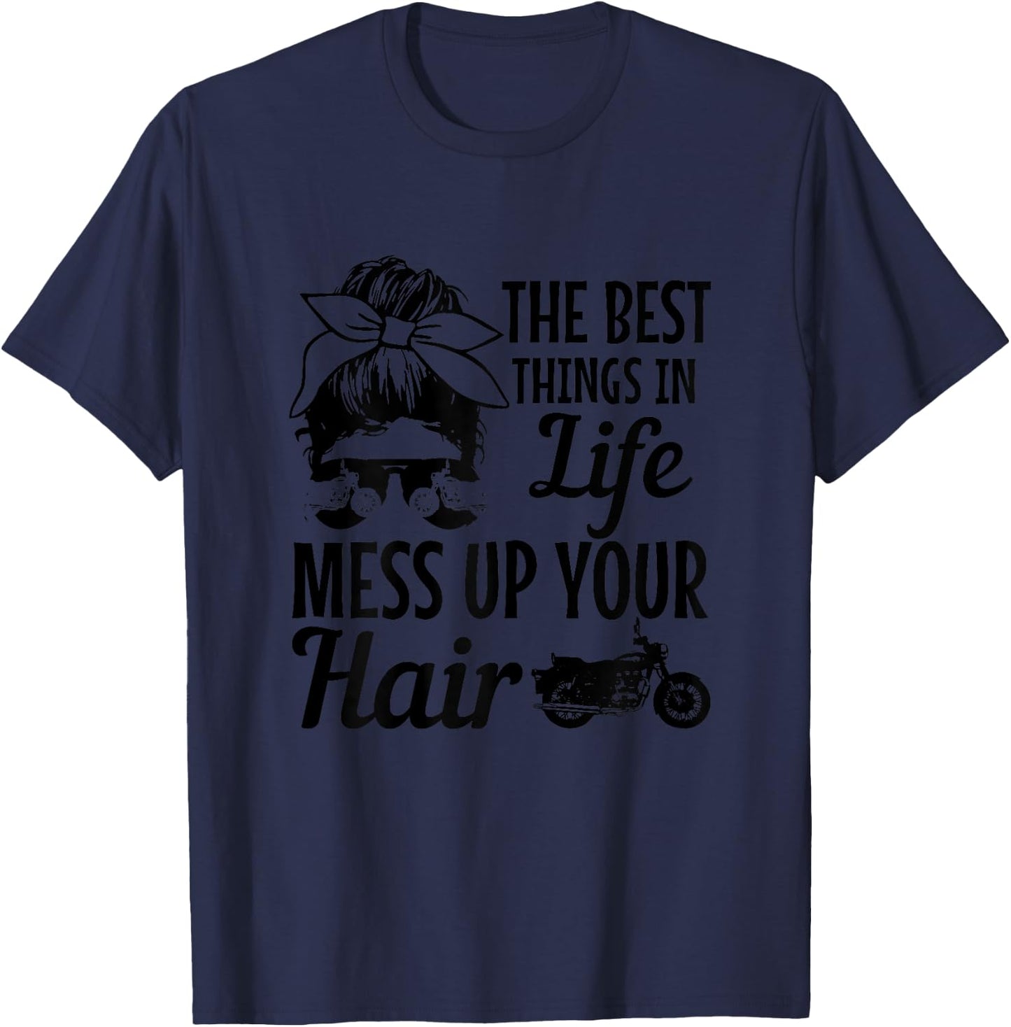 Biker Girl Best Things In Life Mess Up You Hair Motorcycle T-Shirt - T-Shirt | Navy