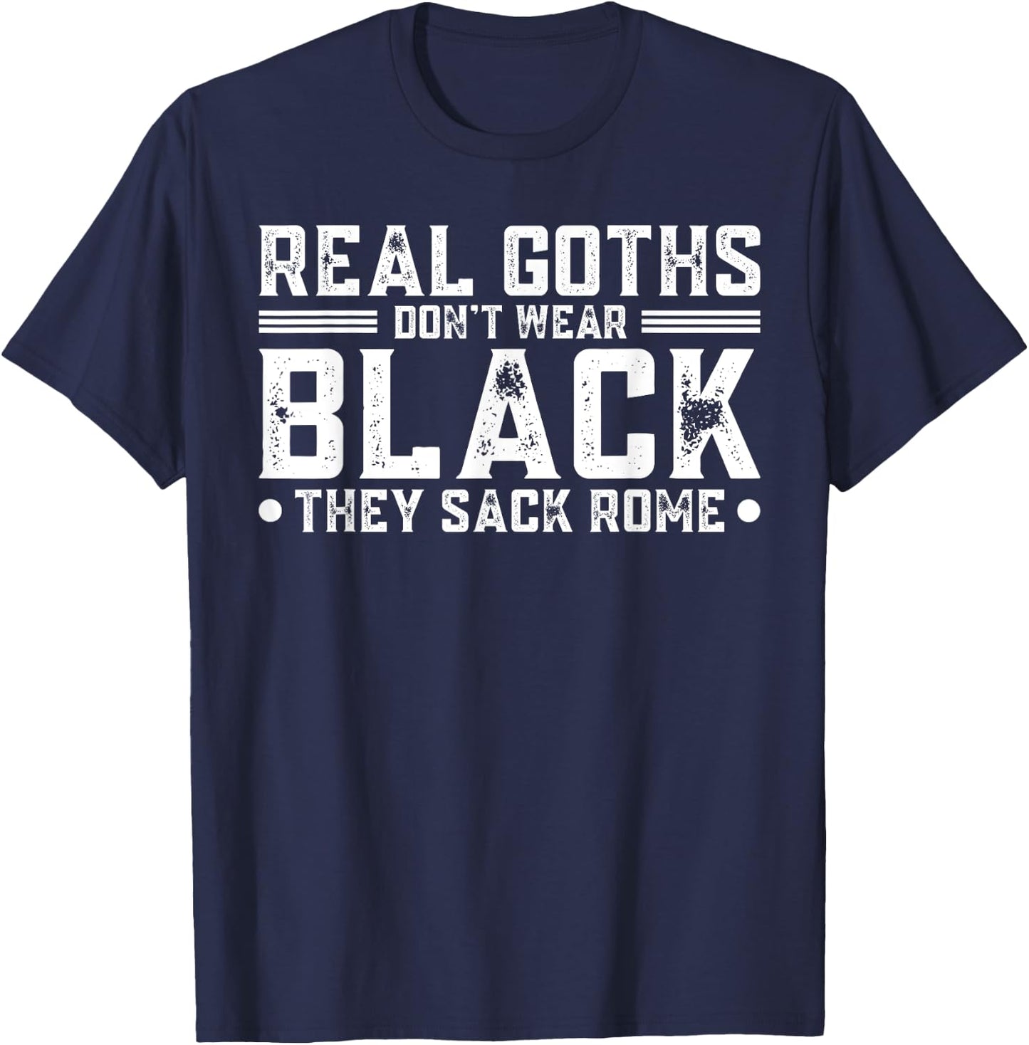Real Goths Don't Wear Black They Sack Rome T-Shirt - T-Shirt | Navy