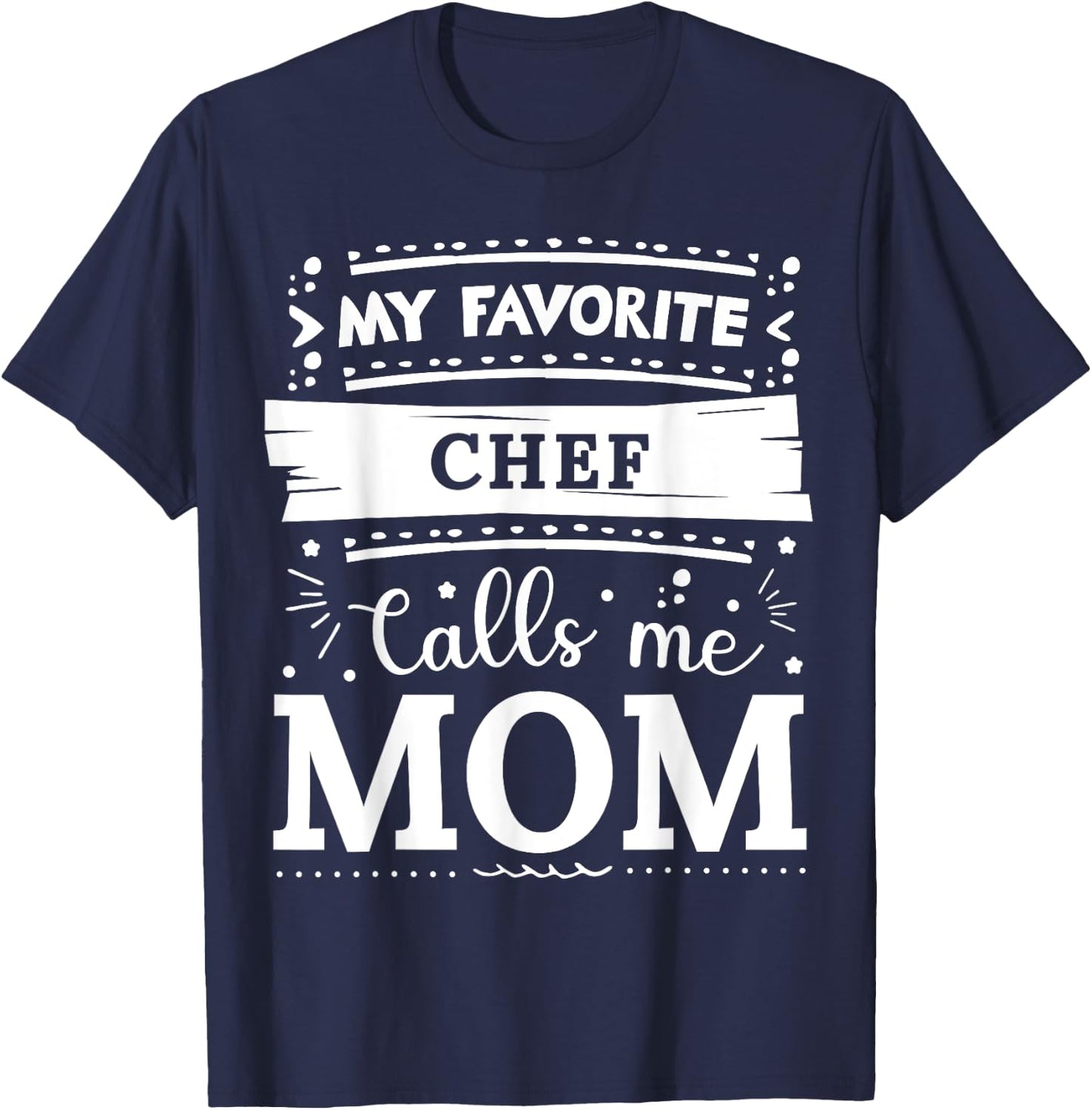 My favorite Chef calls me mom Chef mom T-Shirt - T-Shirt | Navy