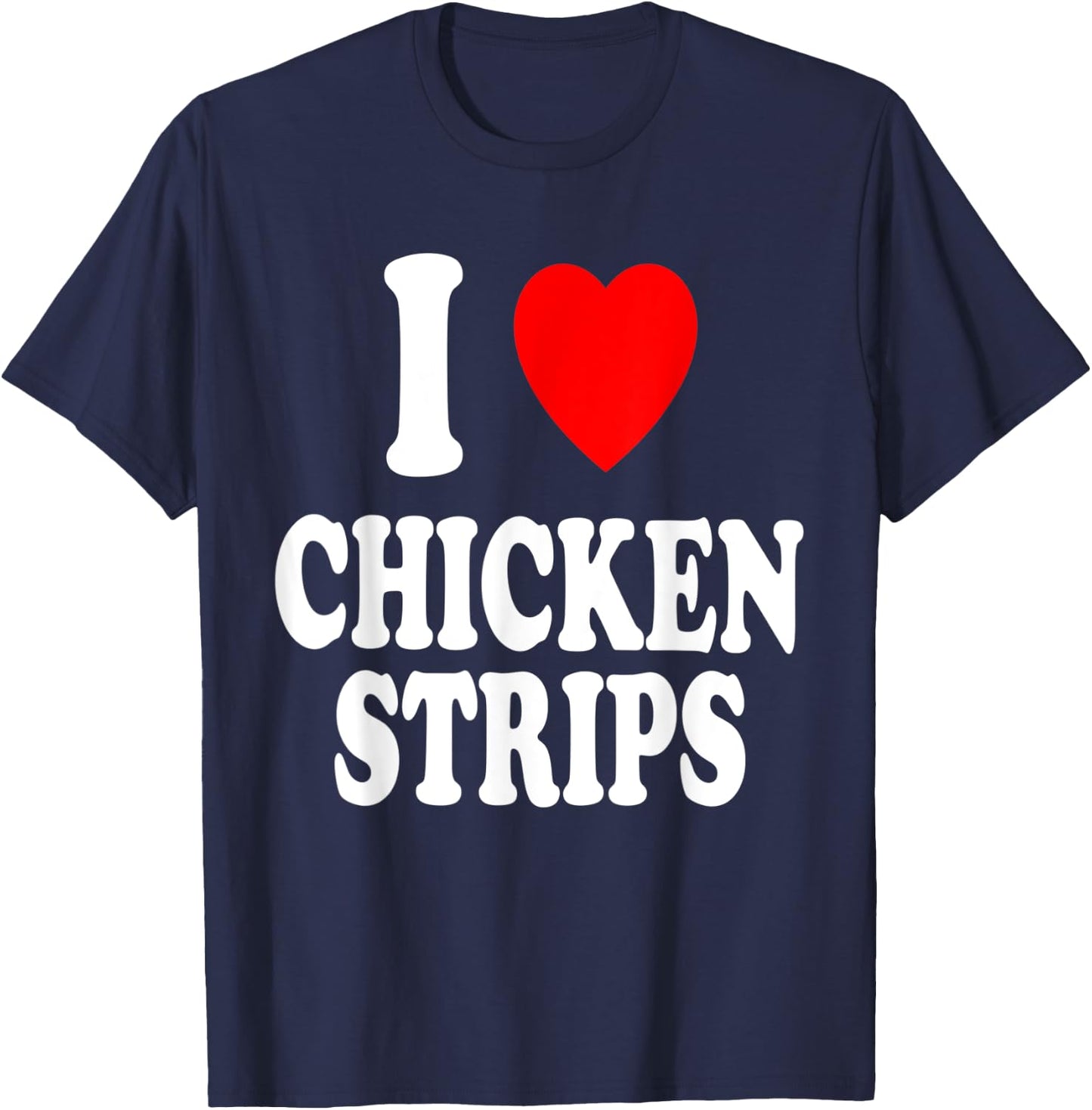 I Heart (Love) Chicken Strips Favorite Food Fingers T-Shirt - T-Shirt | Navy