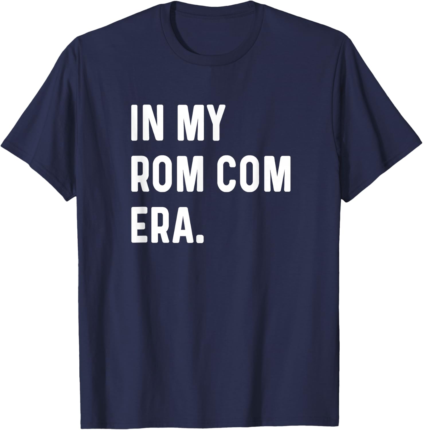 In My Rom Com Era - Funny Eras Trend Saying Valentines Day T-Shirt - T-Shirt | Navy
