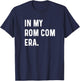 In My Rom Com Era - Funny Eras Trend Saying Valentines Day T-Shirt - T-Shirt | Navy