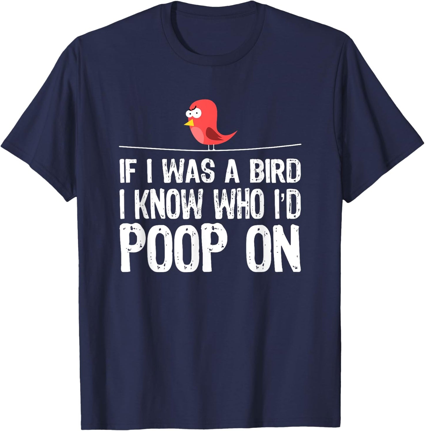 Funny Birds , If I was a bird I-know who I’d poop on T-Shirt - T-Shirt | Navy