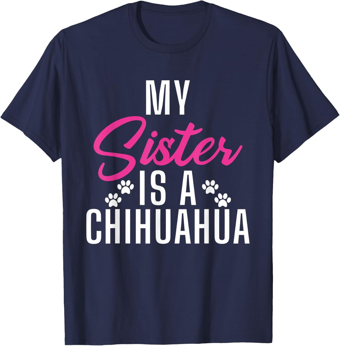 My Sister is a Chihuahua T-Shirt - T-Shirt | Navy