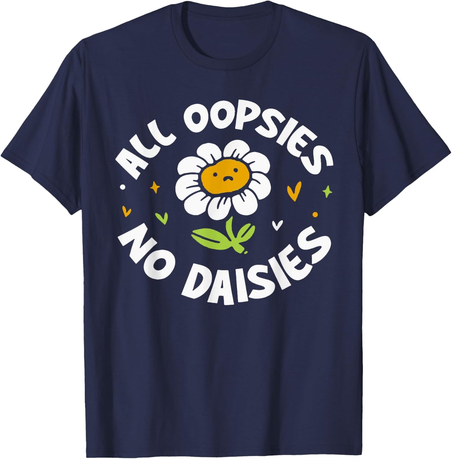 All Oopsies No Daisies T-Shirt - T-Shirt | Navy