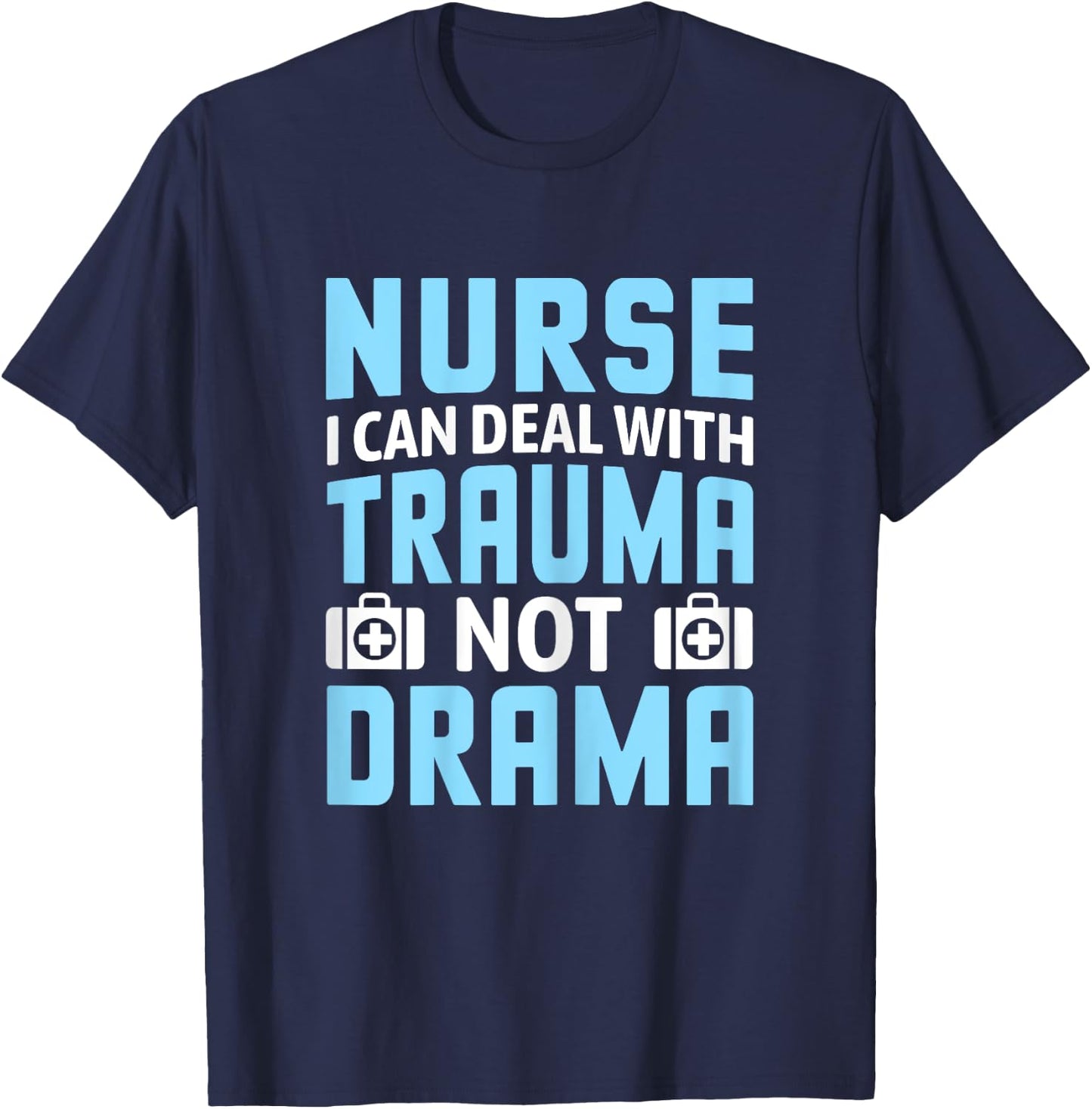 Nurse I Can Deal With Trauma Not Drama-Funny Nursing Student T-Shirt - T-Shirt | Navy