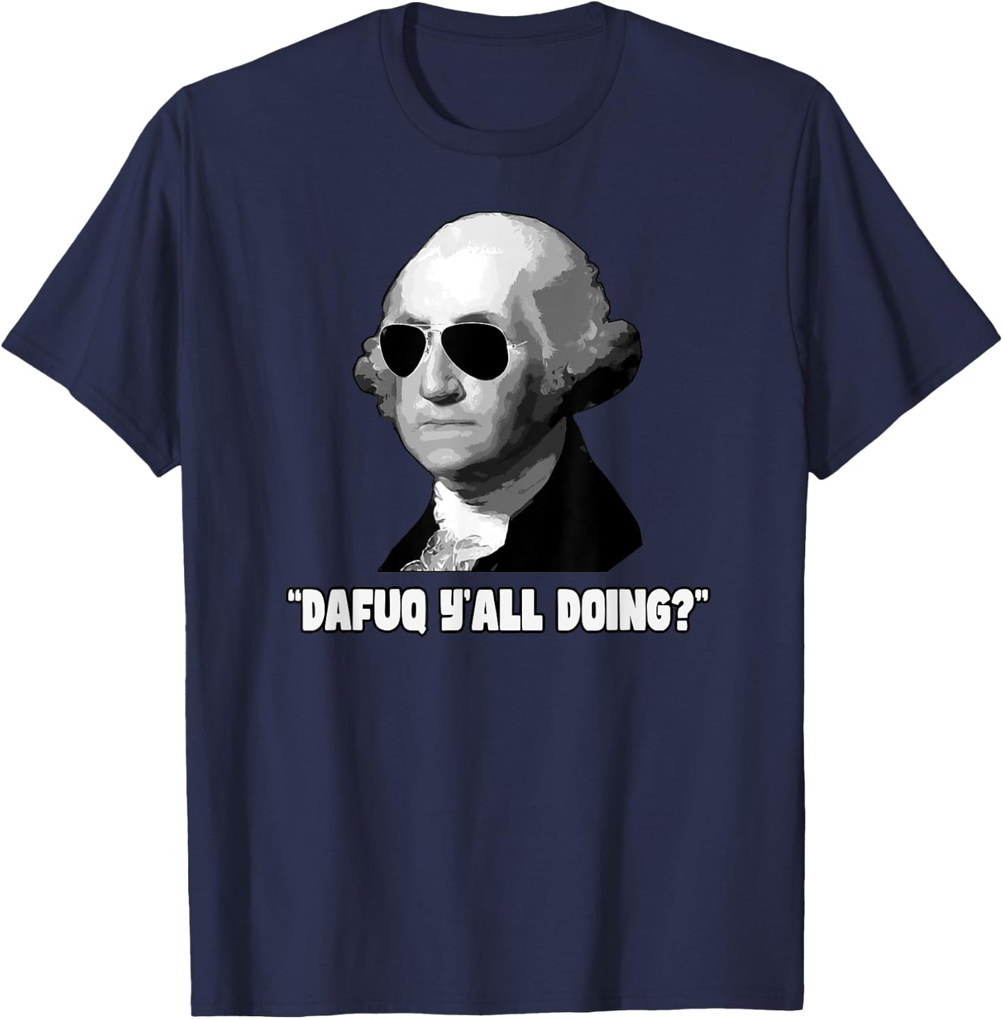 George Washington Dafuq Y'all Doing T-Shirt - T-Shirt | Navy