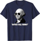 George Washington Dafuq Y'all Doing T-Shirt - T-Shirt | Navy