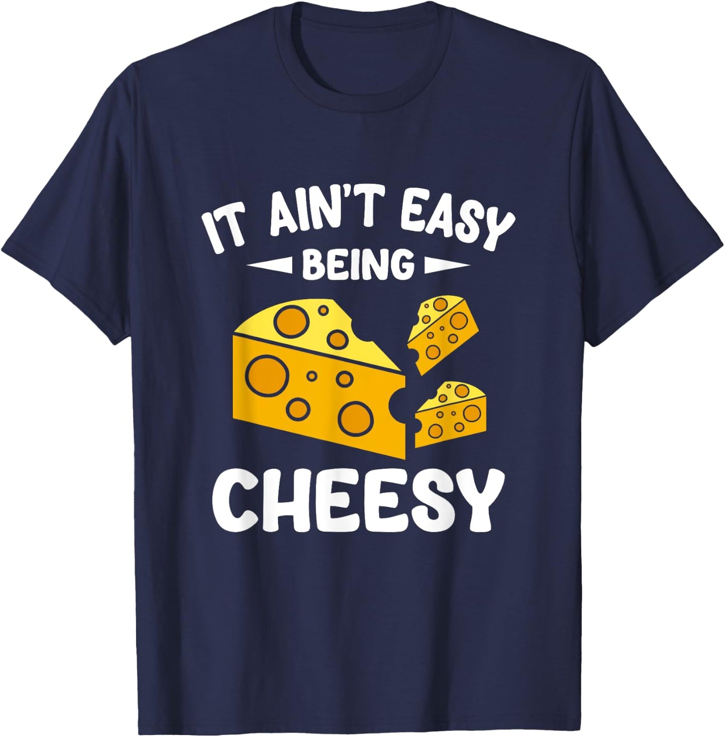 It Aint Easy Being Cheesy T-Shirt - T-Shirt | Navy