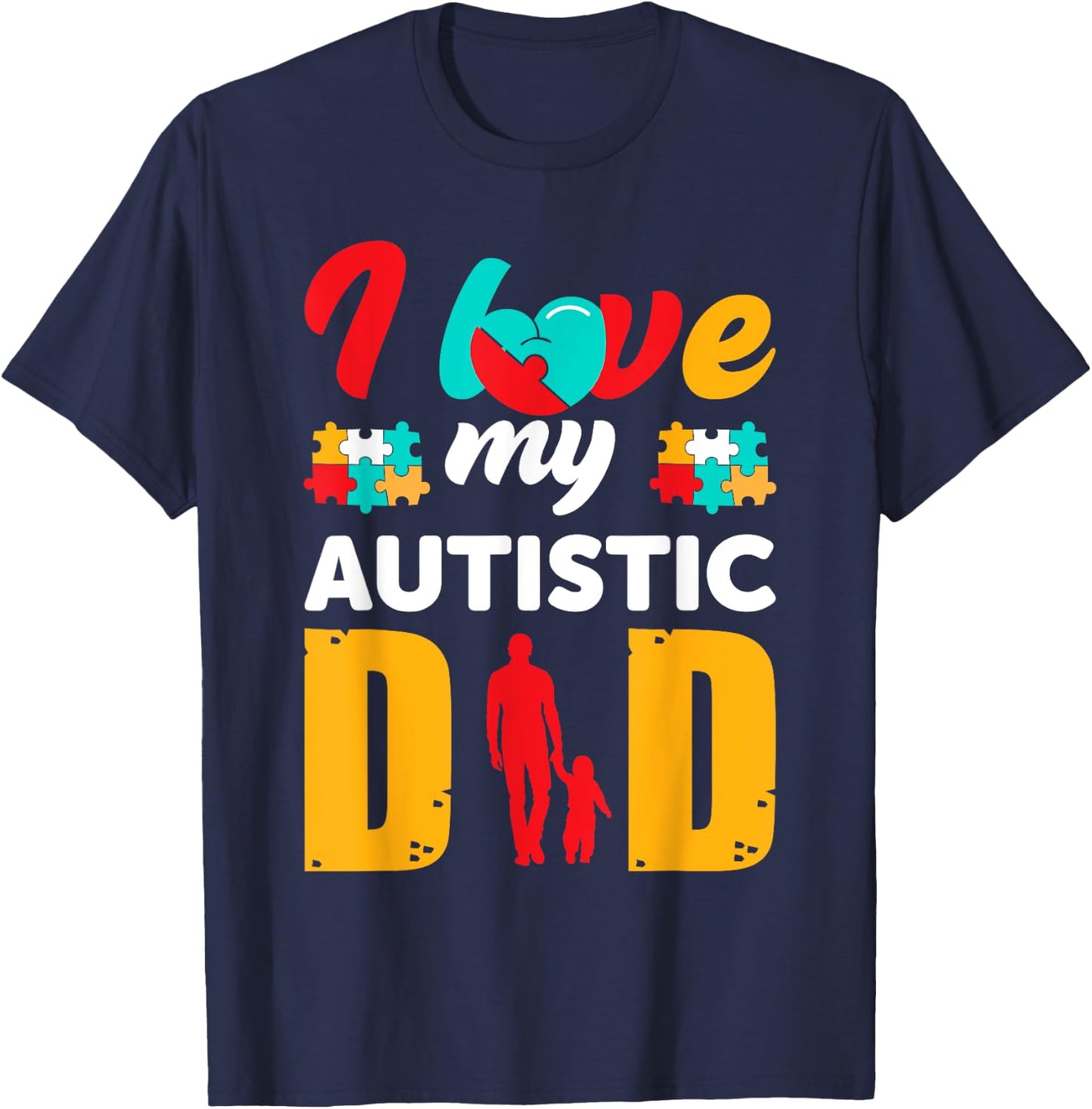I Love My Autistic Dad Father Autism Awareness T-Shirt - T-Shirt | Navy