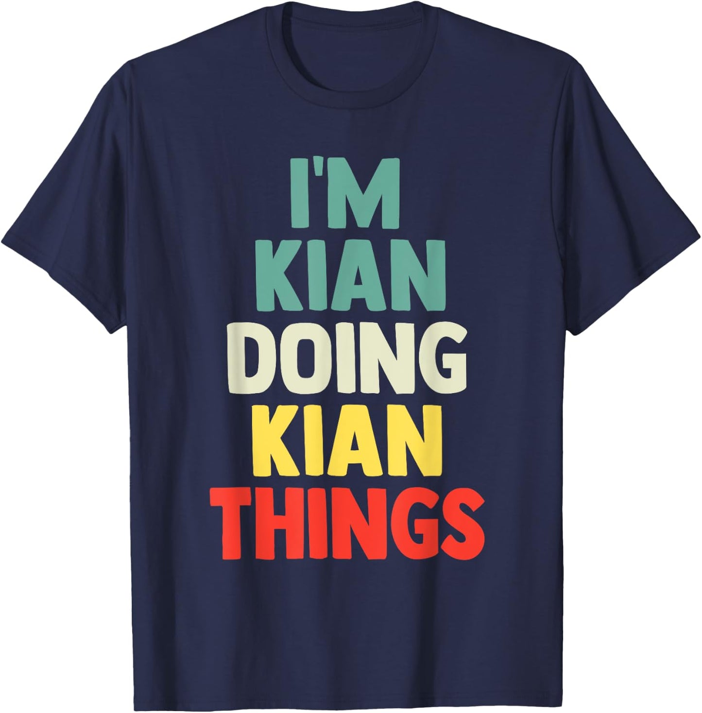 I'M Kian Doing Kian Things Personalized Name Gift T-Shirt - T-Shirt | Navy