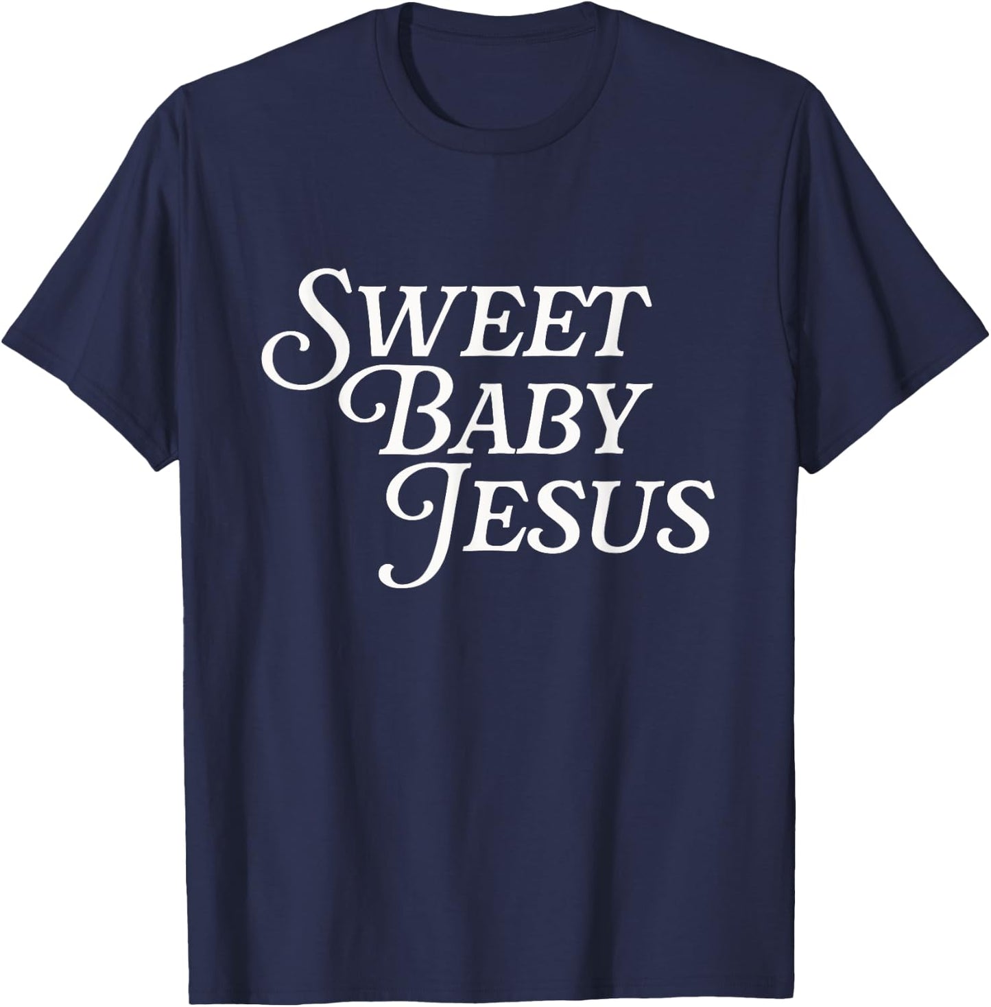 Sweet Baby Jesus Believer Christian God Bible Faith Prayer T-Shirt - T-Shirt | Navy